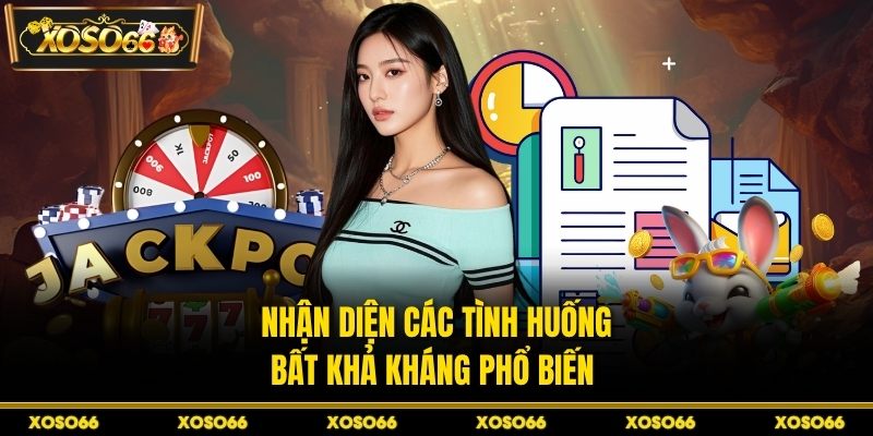 Nhận diện các tình huống bất khả kháng phổ biến 