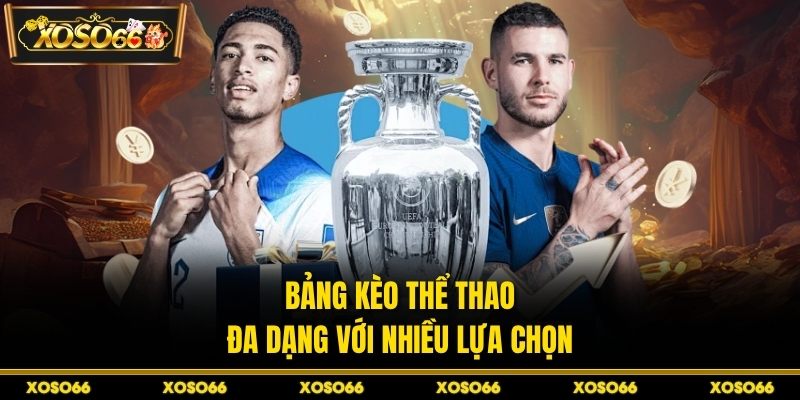 Bảng kèo thể thao đa dạng với nhiều lựa chọn